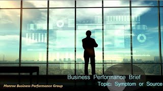 Business Performance Brief: Symptom or Source