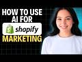 How To Use AI for Shopify Marketing – 2026 (Complete Walkthrough)