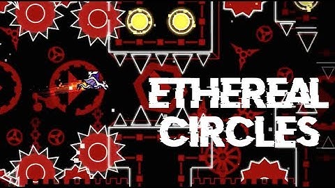 ETHEREAL CIRCLES (Hard Demon) by OverZero | Geometry Dash