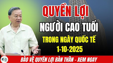 Quyền Lợi Người Cao Tuổi Ngày 1/10/2025: Sự Thật Người Già Cần Biết!| tin tức