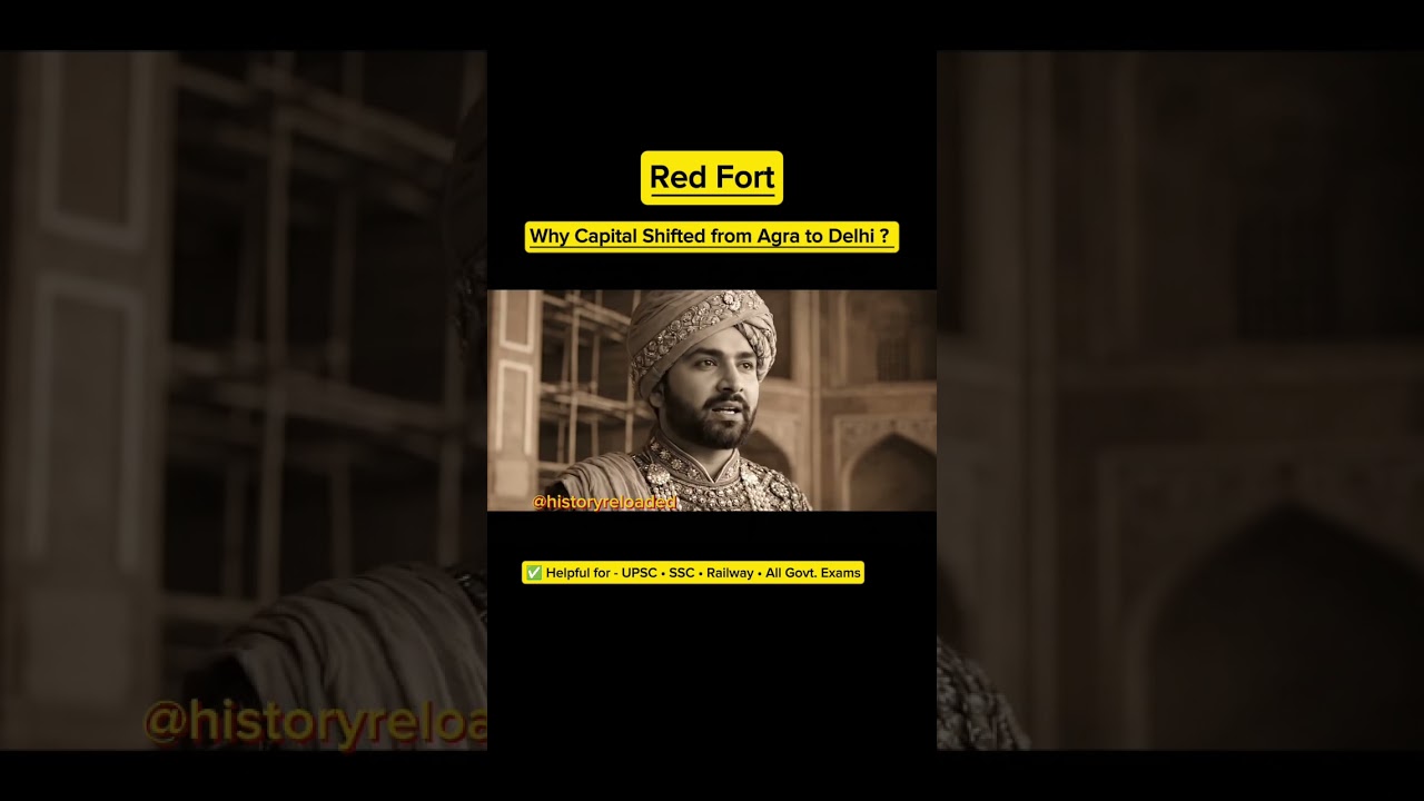 Red Fort (लाल किला)| Why Capital Shifted from Agra to Delhi   
