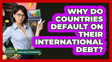 Why Do Countries Default On Their International Debt? - Learn About Economics
