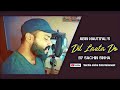 Dil lauta do  sachin sinha  cover song  jubin nautiyal