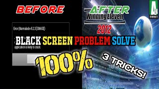 Winning eleven 2012 black screen problem fix 100%||2022||