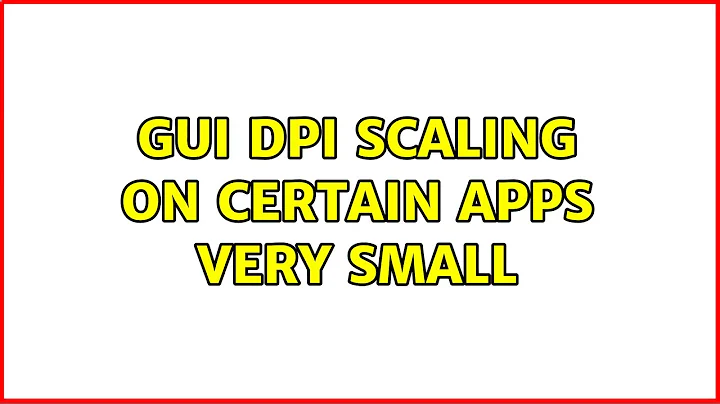 Ubuntu: GUI DPI scaling on certain apps very small (2 Solutions!!)