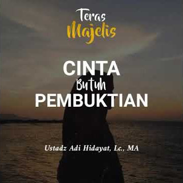Cinta Butuh Pembuktian - Ceramah Ustadz Adi Hidayat, Lc, M.A