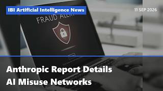 AI News in English 11 Sep 2026: Anthropic Report Details AI Misuse Networks