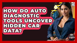 How Do Auto Diagnostic Tools Uncover Hidden Car Data? - Toolbench Pros