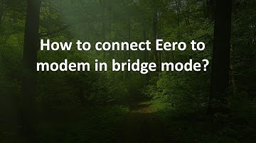How to connect Eero to modem in bridge mode?