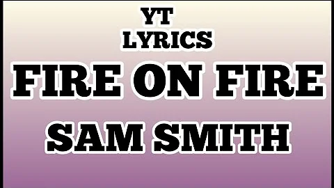 Sam Smith - Fire On Fire ( Lyrics)