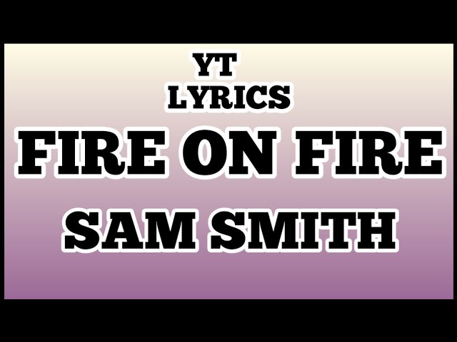 Sam Smith - Fire On Fire ( Lyrics)