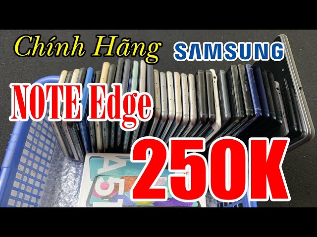 Samsung NOTE Edge Chính Hãng Ram 3G Rom 32G Giá 250K | A600 600k | Note 9 - A71 - Tab A8 Giá Rẻ..!