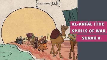 Surah 8: Surah Al-Anfâl (The Spoils of War) - سورة الأنفال