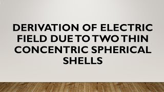 Derivation of Electric Field due to Two Thin Concentric Spherical Shells
