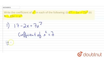 Write the coefficient\nof x^2\nin each of the\nfollowing:\n(i) 17-2x+7x^2\n(ii) 9-12 x+x^3 | 9 |...