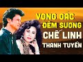 Song ca vàng Nghìn năm có một CHẾ LINH THANH TUYỀN - Vọng Gác Đêm Sương, Nhịp Cầu Tri Âm