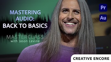 Creative Encore: Video Masterclass | Mastering Audio Basics