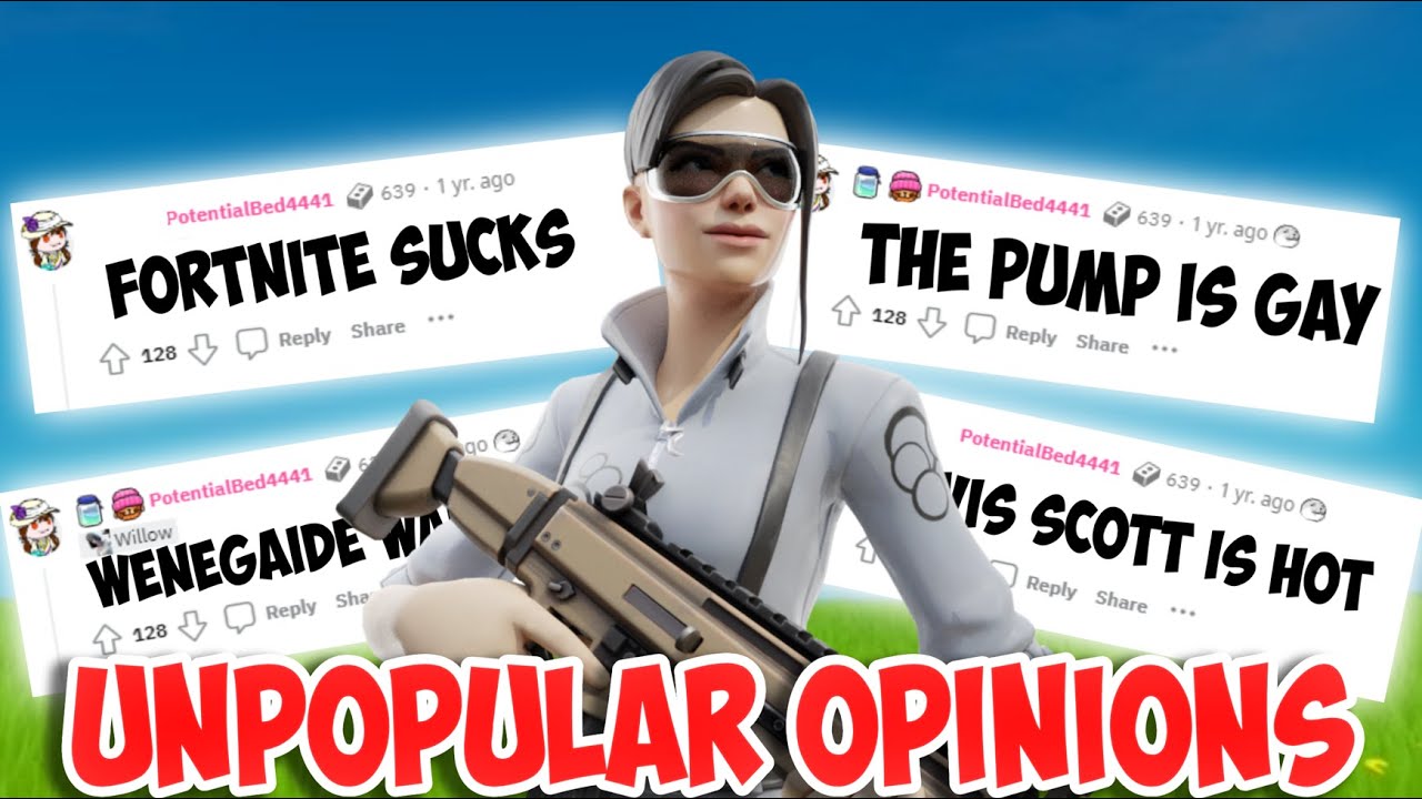 WHAT IS YOUR UNPOPULAR FORTNITE OPINION