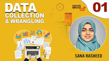 1. Data Collection And Wrangling | Course By Sana Rasheed | Data Scientist