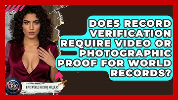 Does Record Verification Require Video or Photographic Proof for World Records?