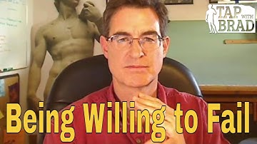 Being Willing to Fail (very important for success...) - Tapping with Brad Yates