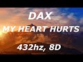 Dax - My Heart Hurts (432hz, 8d)