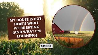 S19: E8: My House Is Hot. Here's What We're Eating (and What I'm Learning)