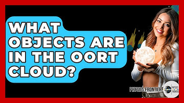 What Objects Are In The Oort Cloud? - Physics Frontier