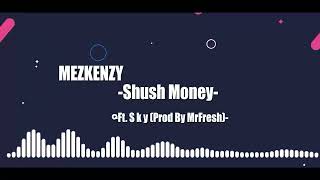 Mzkenzy Shush Money Ft S K Y Prod By Mrfresh Audiosilde