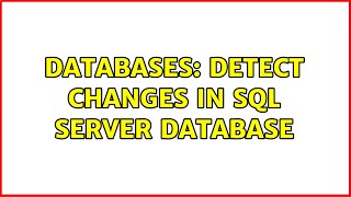 Databases: Detect changes in SQL Server database (2 Solutions!!)