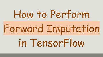How to Perform Forward Imputation in TensorFlow