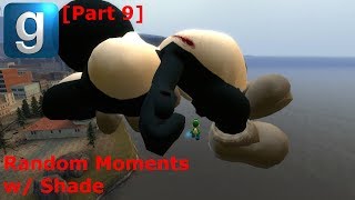 Gmod Random Moments w/ Shade [Part 9]
