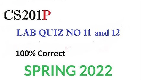 CS201(Practical) LAB Quiz no 11 and 12||100% Correct Solution