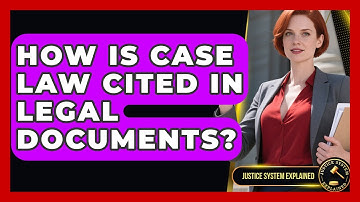 How Is Case Law Cited in Legal Documents? - Justice System Explained