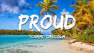 Tchami, Daecolm - Proud (Lyrics)