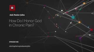 How Do I Honor God in Chronic Pain?