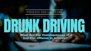 What Are the Consequences of a 2nd DUI Offense in Arizona? | Phoenix DUI Lawyer Explains the Law