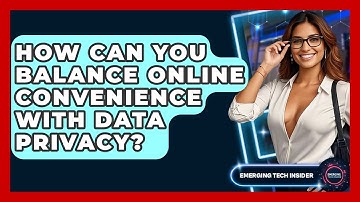 How Can You Balance Online Convenience With Data Privacy? - Emerging Tech Insider