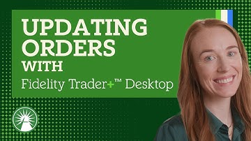 How To Update Orders On Fidelity Trader+ Desktop | Fidelity Investments