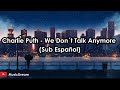 Charlie Puth - We Don&#39;t Talk Anymore ft. Selena Gomez (Sub Español)