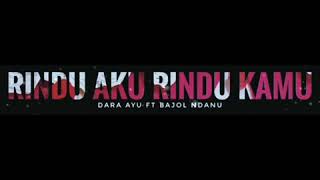 Dara Ayu Ft Bajol Ndamu - Rindu Aku Rindu Kamu (Lirik)  #DaraAyu #BajolNdamu #RinduAkuRinduKamu