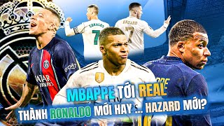 MBAPPE TỚI REAL: THÀNH RONALDO MỚI HAY HAZARD MỚI?