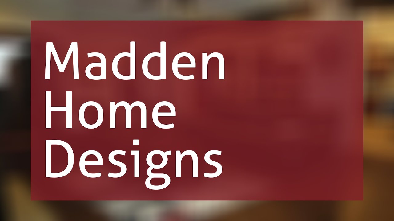Madden Home Designs - YouTube