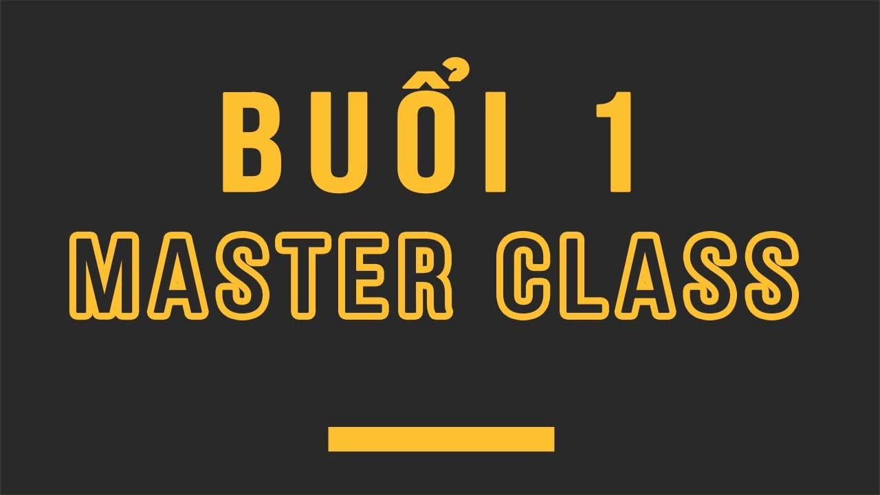  BUỔI 1 MASTER CLASS 5 (Premium Video) YouTube