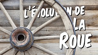 Histoire - L'invention et l'évolution de la roue