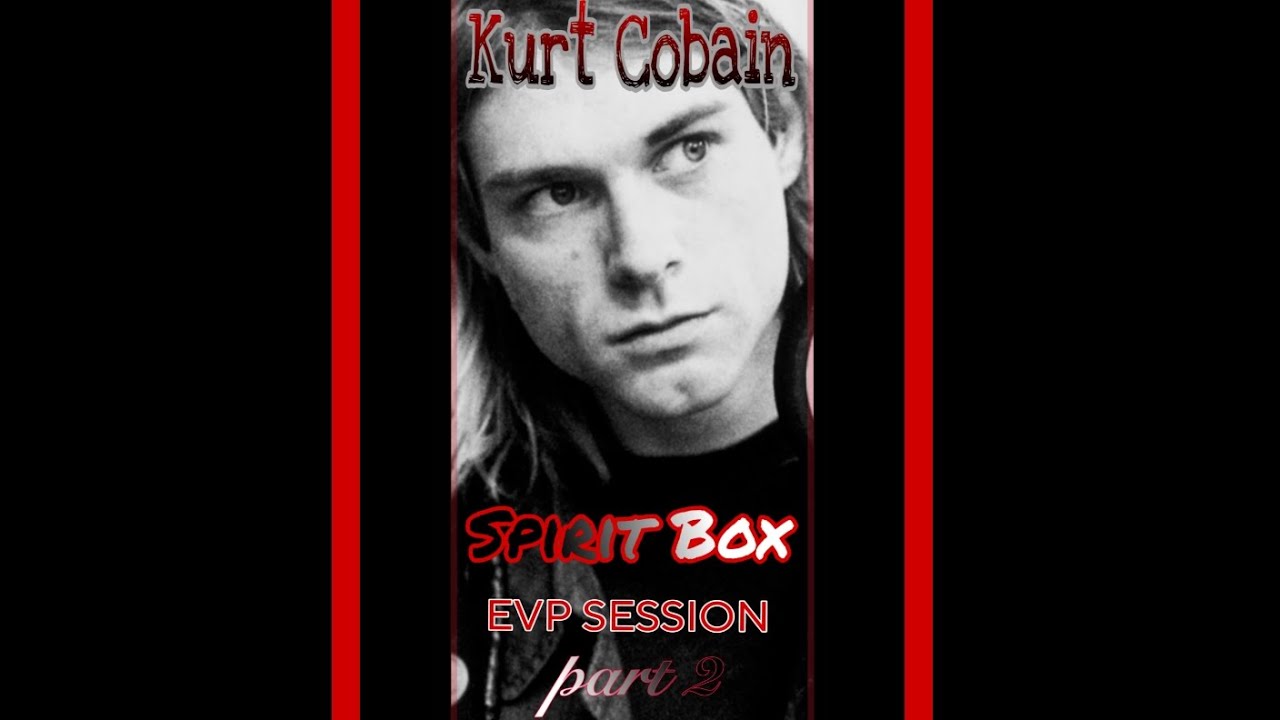evp recording Kurt Cobain Nirvana Ghost Box Part 2 - YouTube