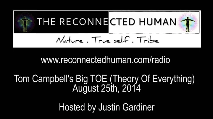 Tom Campbell: The Reconnected Human with Justin Ga...