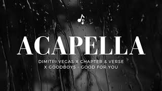 Dimitri Vegas x Chapter & Verse x Goodboys - Good For You [Acapella]