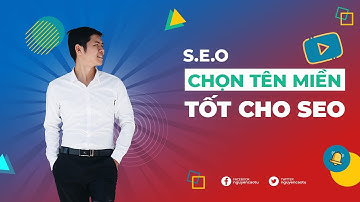 Bài 18: Cách lựa chọn tên miền trong SEO (domain nào SEO nhanh hơn?)