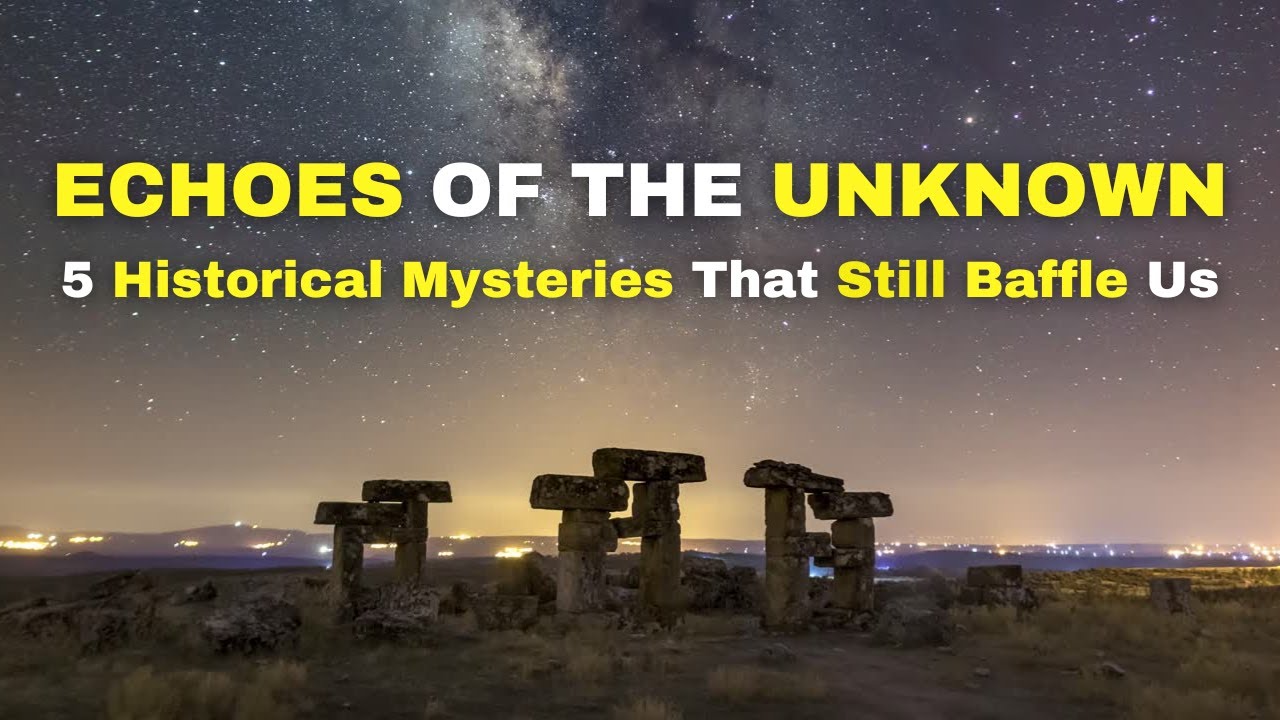 Echoes of the Unknown 5 Historical Mysteries That Still Baffle Us